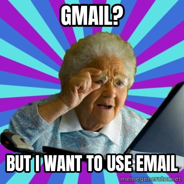 old lady meme: GMAIL? / but i want to use email