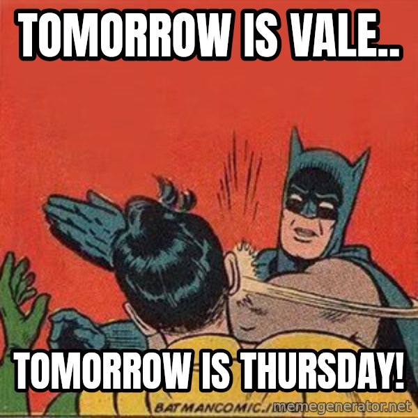 batman slap robin meme: Tomorrow is vale.. / tomorrow is Thursday!