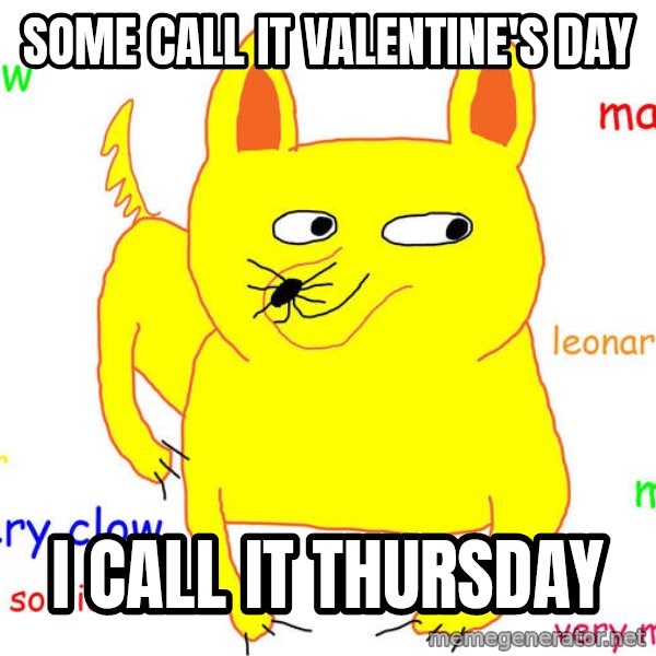 Grumpy Cat  meme: Some call it Valentine's day / I call it thursday