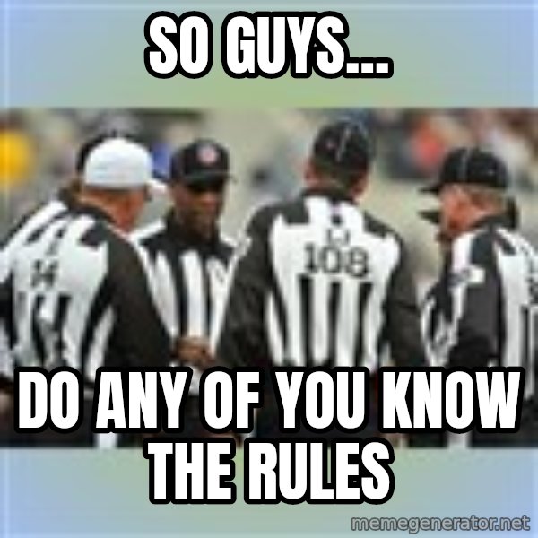 NFL Ref Meeting meme: so guys... / do any of you know the rules