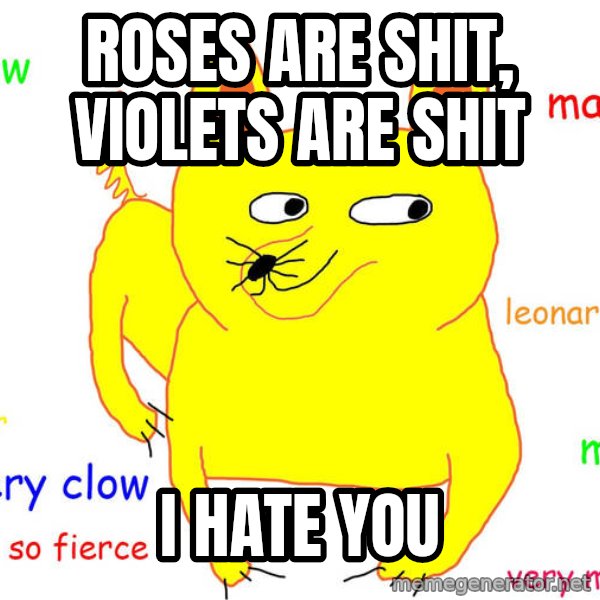 Grumpy Cat  meme: roses are shit, violets are shit / i hate you