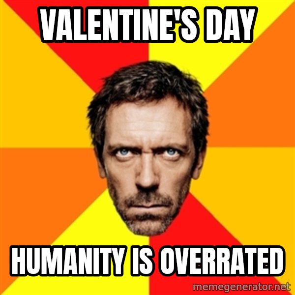 Diagnostic House meme: Valentine's Day / Humanity is overrated