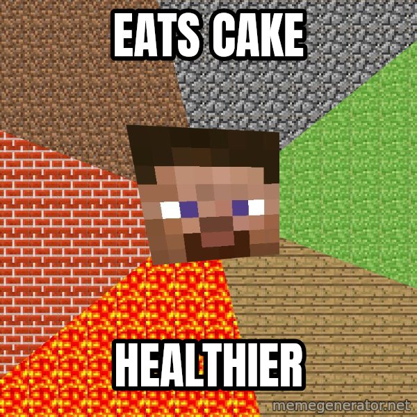 Minecraft Guy meme: Eats cake / Healthier