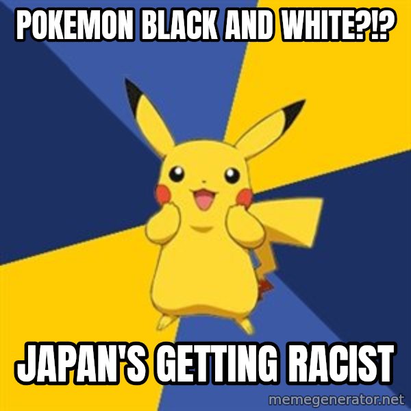 Pokemon Logic  meme: Pokemon Black and White?!? / Japan's getting racist