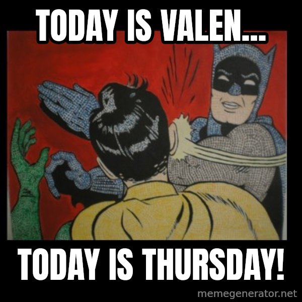 batman slap robin meme: Today is Valen... / Today is Thursday!