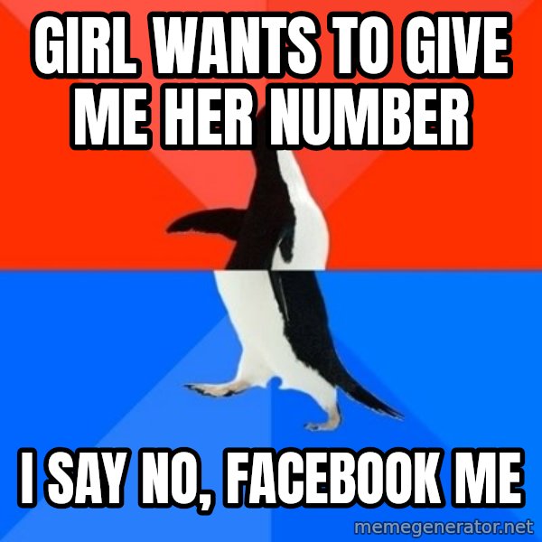 Socially Awesome Awkward Penguin meme: Girl Wants to give me her number / I say no, Facebook me