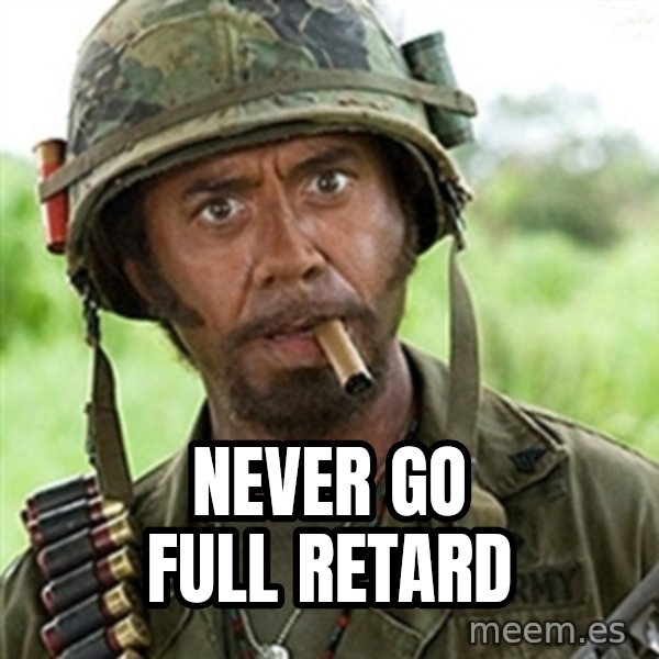 Tropic Thunder Downey meme: never go full retard