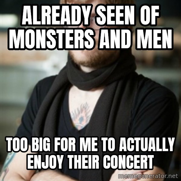 hipster Barista meme: Already seen Of Monsters and Men / too big for me to actually enjoy their concert