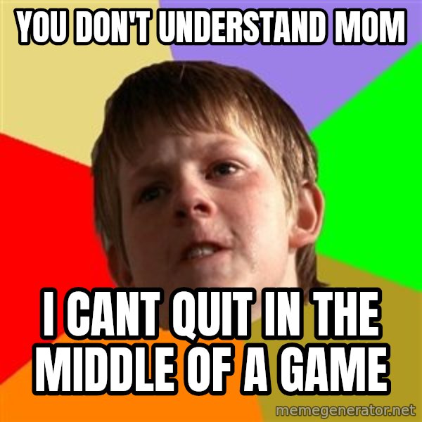 Angry School Boy meme: YOu don't understand mom / i cant quit in the middle of a game