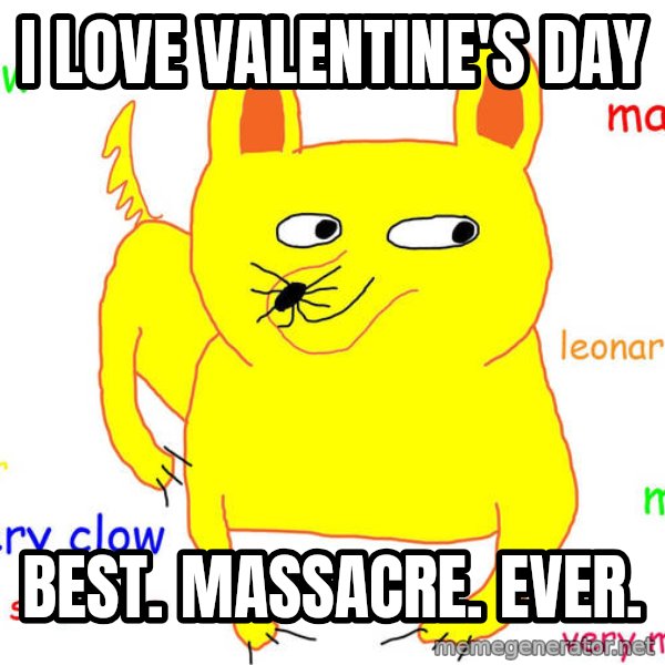 Grumpy Cat  meme: I Love valentine's day / best. massacre. ever.