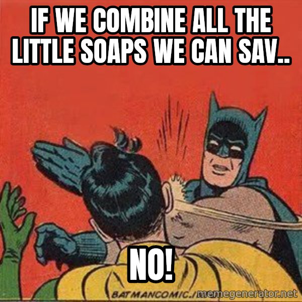 batman slap robin meme: IF we combine all the little soaps we can sav.. / No!