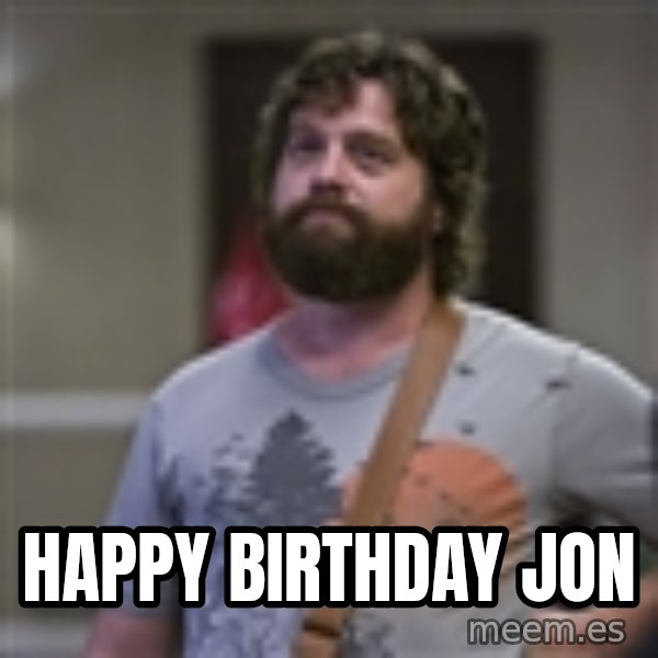 Alan Hangover meme: Happy birthday jon