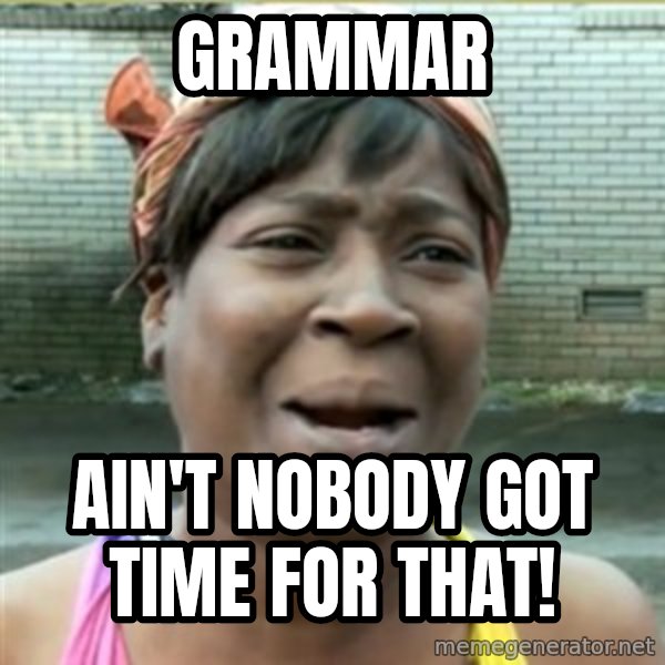 Ain't Nobody got time fo that meme: grammar / ain't nobody got time for that!