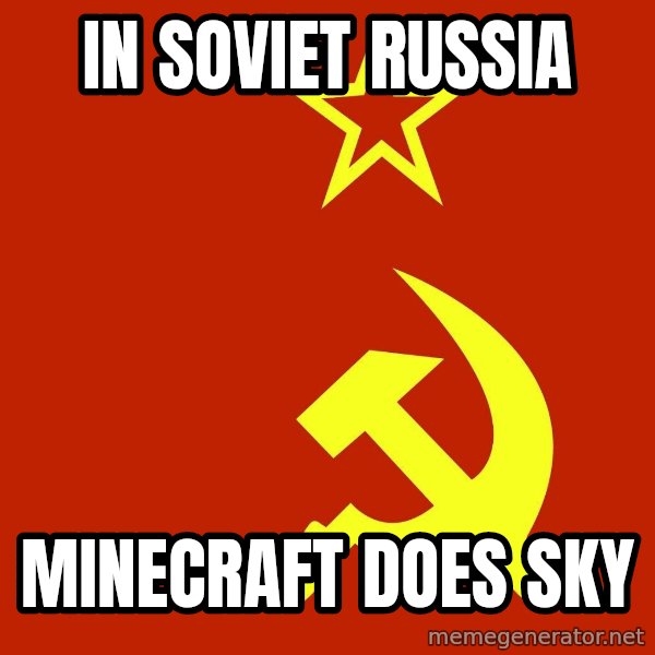 In Soviet Russia meme: in soviet russia / minecraft does sky