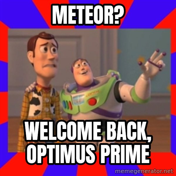 Everywhere meme: meteor? / Welcome back, Optimus prime