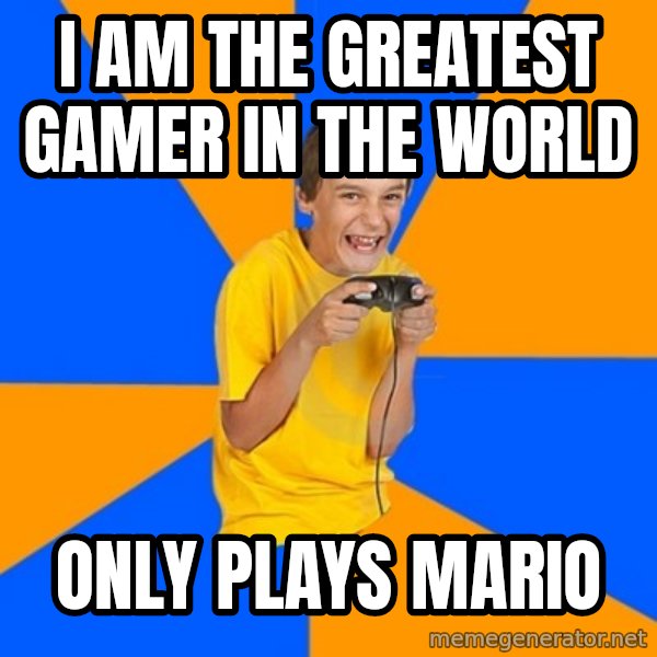 Annoying Gamer Kid meme: i am the greatest gamer in the world / only plays mario