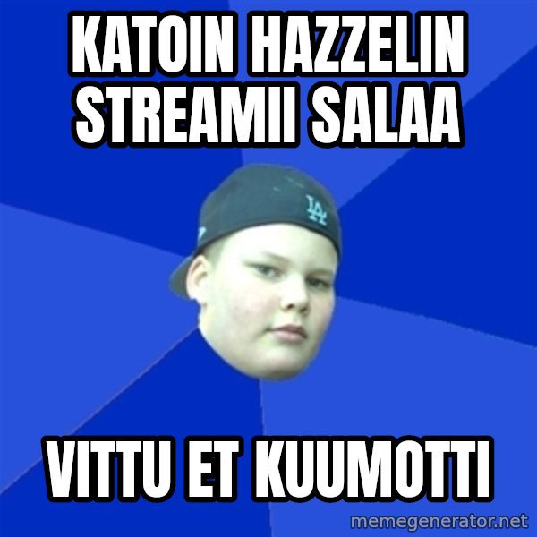 Jonnen Neuvo meme: Katoin hazzelin streamii salaa / vittu et kuumotti