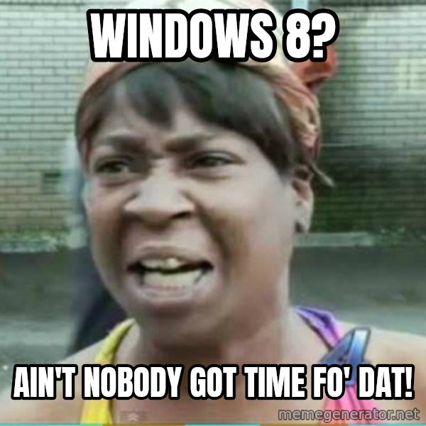 Sweet Brown Meme meme: windows 8? / ain't nobody got time fo' dat!