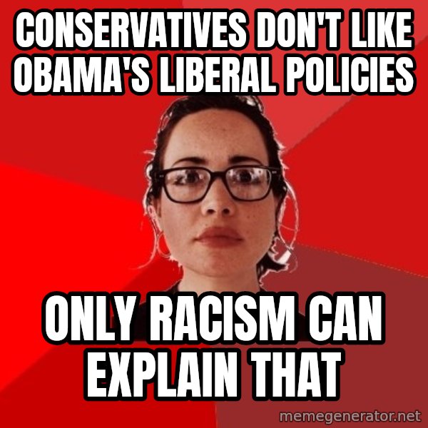 Liberal Douche Garofalo meme: Conservatives don't like obama's liberal policies / only racism can explain that