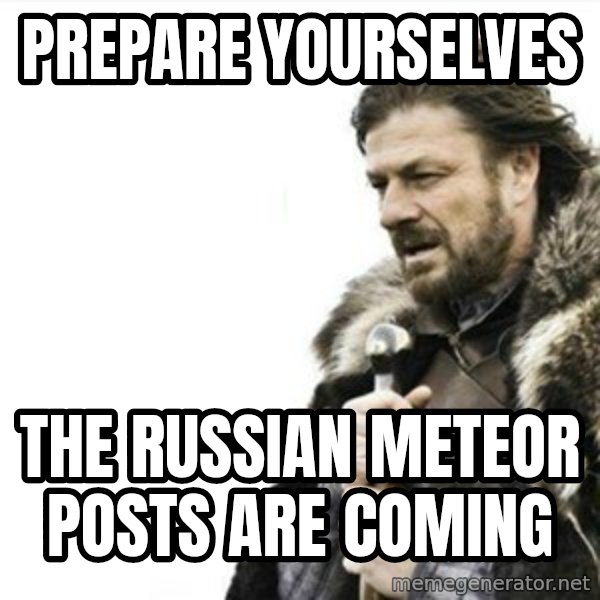 Prepare yourself meme: prepare yourselves / the russian meteor posts are coming