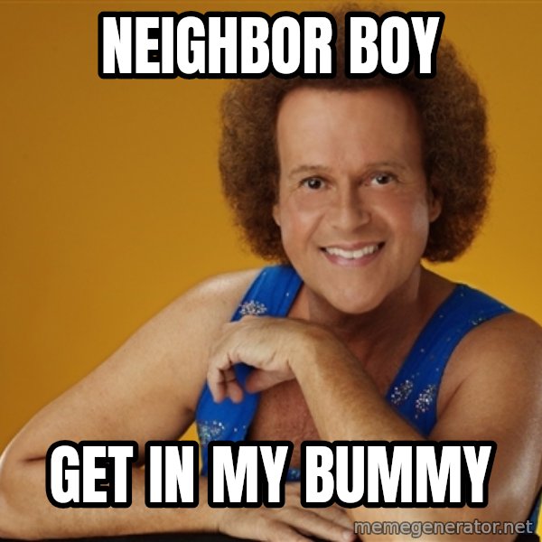 Gay Richard Simmons meme: neighbor boy / get in my bummy