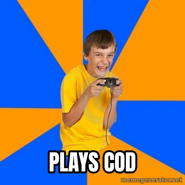 Annoying Gamer Kid meme: plays cod