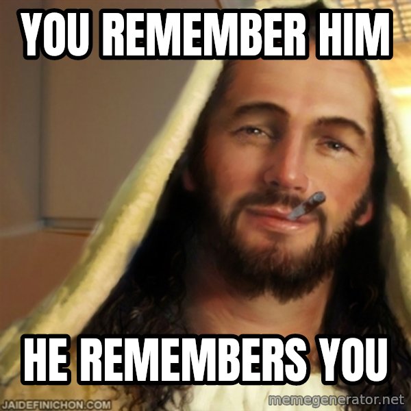 Good Guy Jesus meme: You remember him / he remembers you