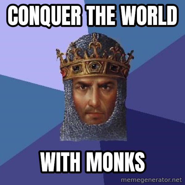 Age Of Empires meme: Conquer the world / with monks