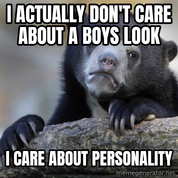 Confession Bear meme: I ACTUally don't care about a boys look / I care about personality