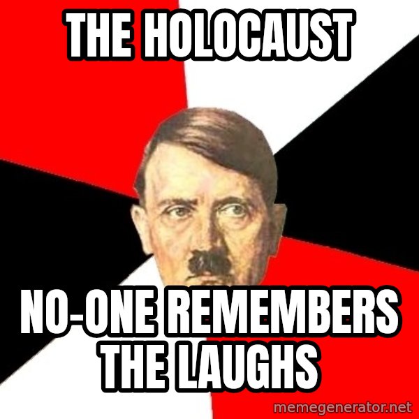 Advice Hitler meme: the holocaust / no-one remembers the laughs