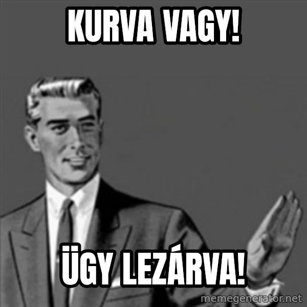 Correction Guy meme: Kurva vagy! / Ügy lezárva!