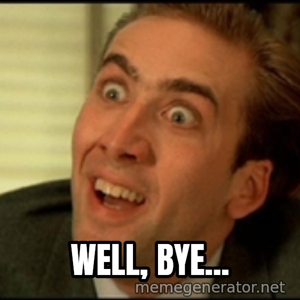 You Don't Say Nicholas Cage meme: Well, bye...