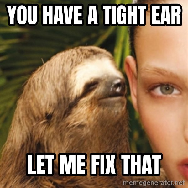 The Rape Sloth meme: you have a tight ear / Let me fix that