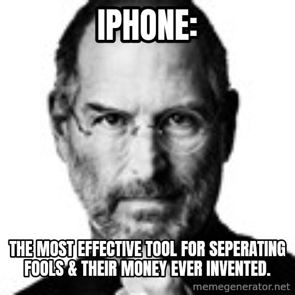 Scumbag Steve Jobs meme: Iphone: / the most effective tool for seperating fools & their money ever invented.