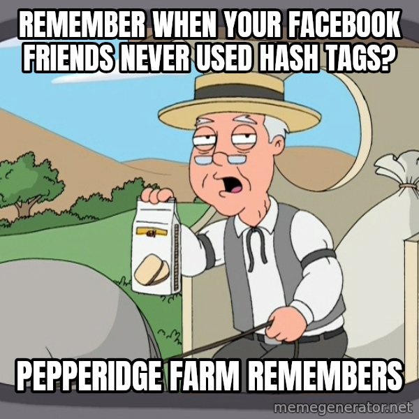 Pepperidge Farm Remembers Meme meme: Remember when your facebook friends never used hash tags? / Pepperidge farm remembers