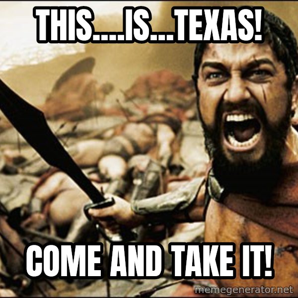 This Is Sparta Meme meme: THis....is...texas! / come and take it!