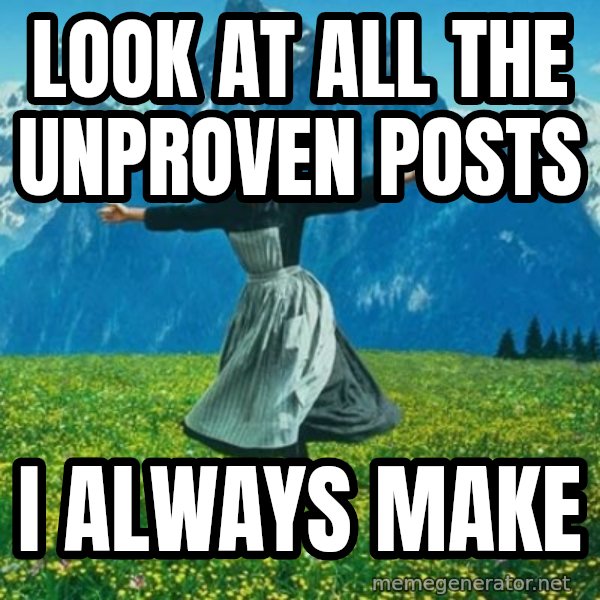 Look at All the Fucks I Give meme: lOOK AT ALL THE UNPROVEN POSTS / I ALWAYS MAKE