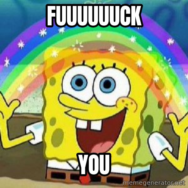 Imagination meme: FUUUUUUCK / YOU