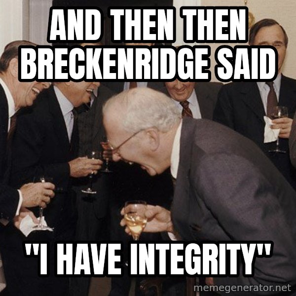 So Then I Said... meme: And then  then Breckenridge Said / "I have integrity"