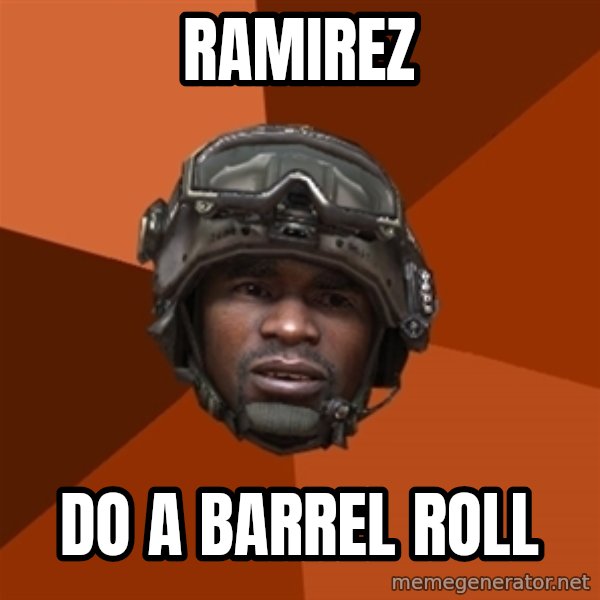 Sgt. Foley meme: RAMIREZ / do a barrel roll