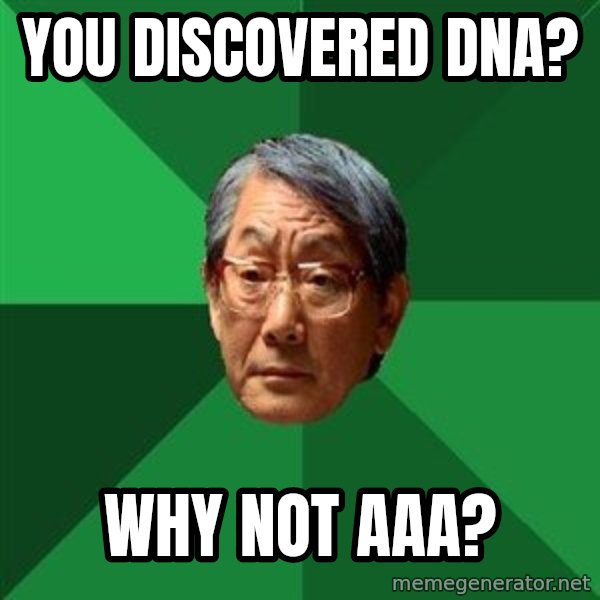 High Expectations Asian Father meme: you discovered dna? / why not aaa?