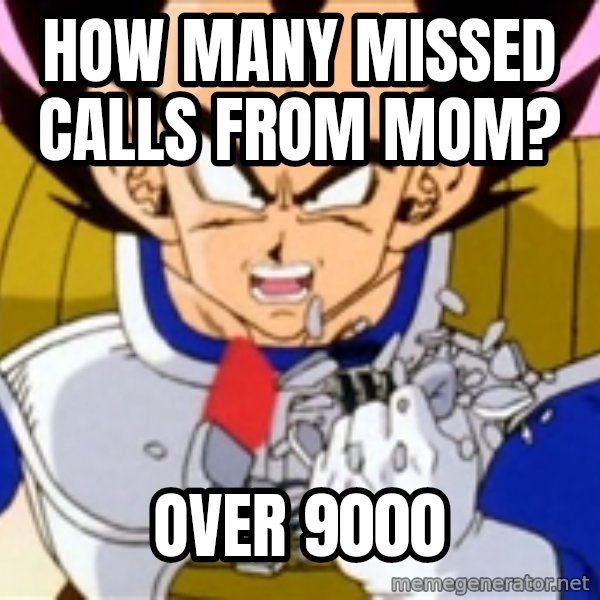 Over 9000 meme: how many missed calls from mom? / over 9000
