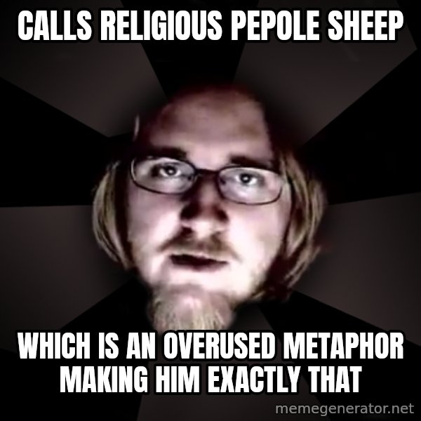 typical atheist meme: calls religious pepole sheep / which is an  overused metaphor making him exactly that