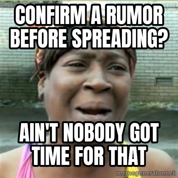 Ain't Nobody got time fo that meme: Confirm a rumor before spreading? / Ain't nobody got time for that