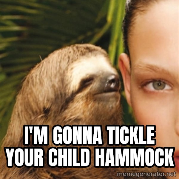 The Rape Sloth meme: I'm gonna tickle your child hammock