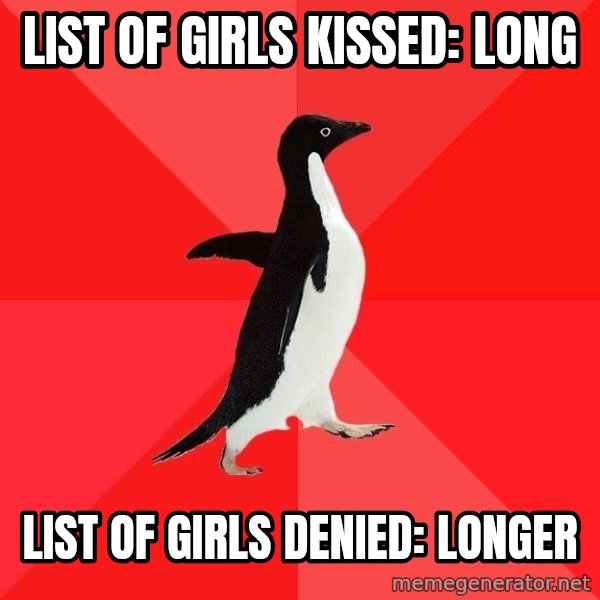Socially Awesome Penguin meme: List of girls kissed: long / List of girls denied: Longer