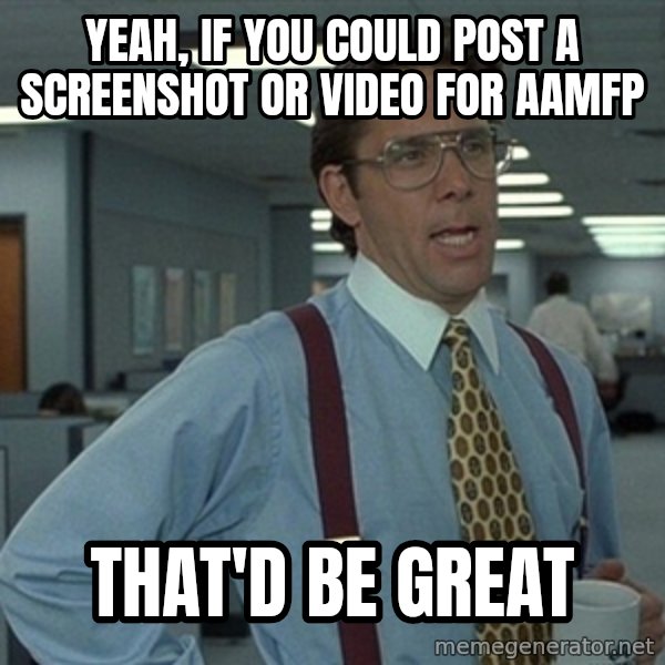 Office Space That Would Be Great meme: yeah, if you could post a screenshot or video for aamfp / that'd be great