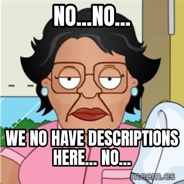 Consuela meme: NO...No... / We No Have Descriptions Here... No...
