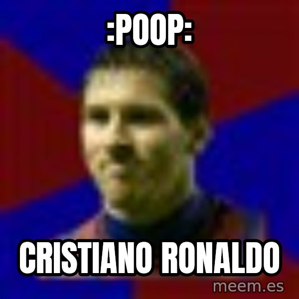 Lionel Messi meme: :POOP: / CRISTIANO RONALDO