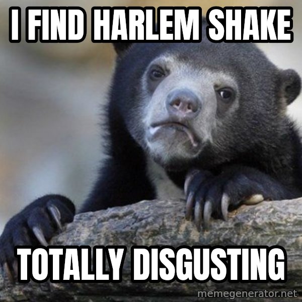 Confession Bear meme: I find harlem shake / totally disgusting